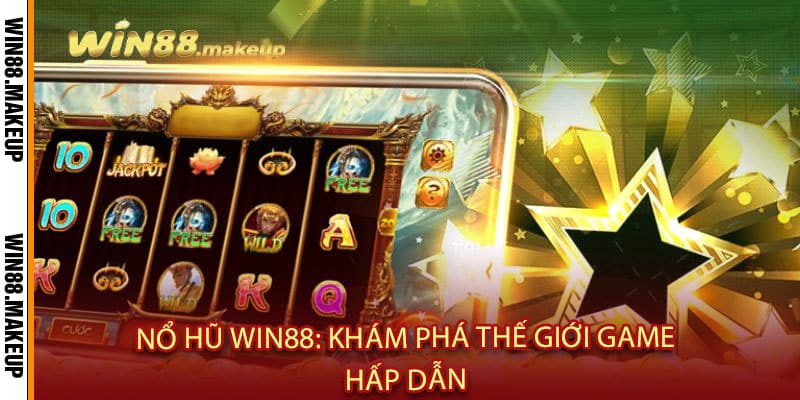 Nổ Hũ Win88: Khám Phá Thế Giới Game Hấp Dẫn