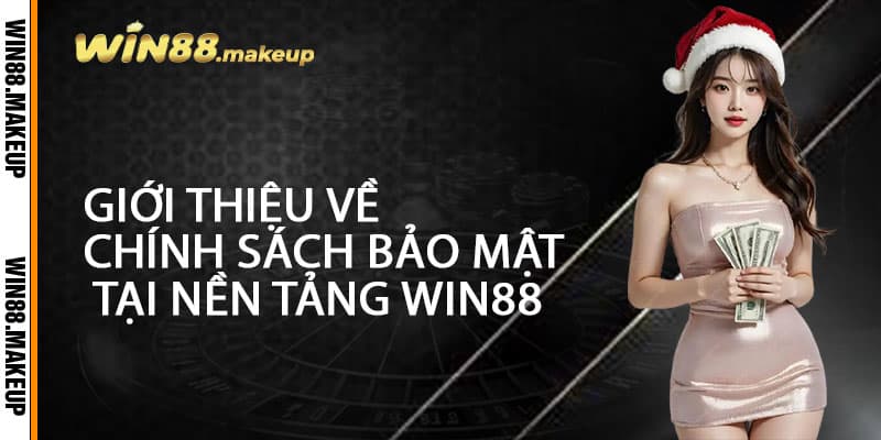 Giới Thiệu Về Chính Sách Bảo Mật Tại Nền Tảng Win88