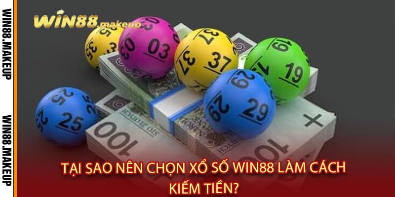 Xổ Số Win88 - Vé số siêu lời, trúng đậm đổi đời 3 Tại Sao Nên Chọn Xổ Số Win88 Làm Cách Kiếm Tiền?