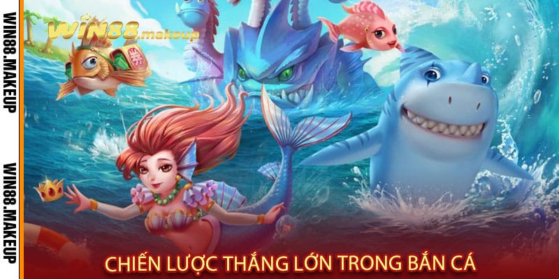 Chiến Lược Thắng Lớn Trong Bắn Cá Win88