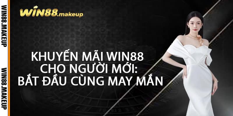Khuyến Mãi Win88 – Ưu Đãi Ngập Tràn, Nhận Quà Cực Sang 3 Khuyến Mãi Win88 Cho Người Mới: Bắt Đầu Cùng May Mắn