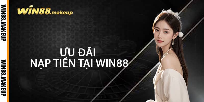 Ưu Đãi Nạp Tiền Tại Win88