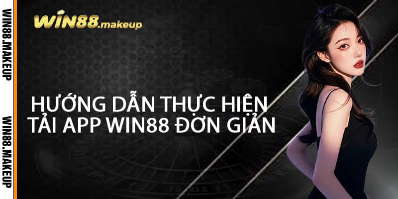 Hướng dẫn thực hiện tải app Win88 đơn giản